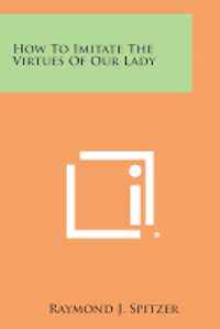 bokomslag How to Imitate the Virtues of Our Lady