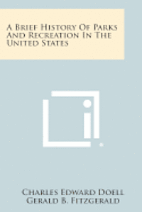 bokomslag A Brief History of Parks and Recreation in the United States