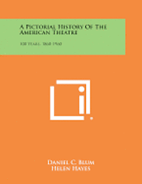 A Pictorial History of the American Theatre: 100 Years, 1860-1960 1