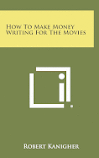 bokomslag How to Make Money Writing for the Movies