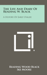 bokomslag The Life and Diary of Reading W. Black: A History of Early Uvalde
