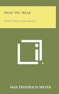 bokomslag How We Hear: How Tones Make Music