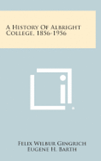 bokomslag A History of Albright College, 1856-1956