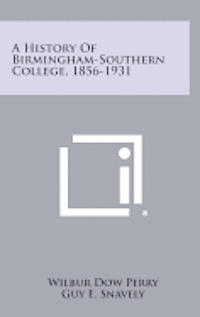 bokomslag A History of Birmingham-Southern College, 1856-1931