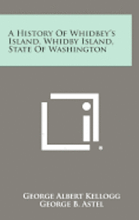 bokomslag A History of Whidbey's Island, Whidby Island, State of Washington