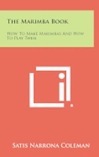 bokomslag The Marimba Book: How to Make Marimbas and How to Play Them
