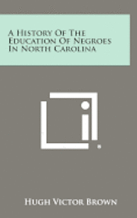 bokomslag A History of the Education of Negroes in North Carolina