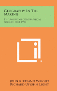 bokomslag Geography in the Making: The American Geographical Society, 1851-1951