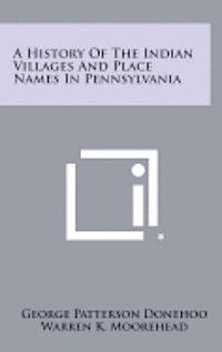 bokomslag A History of the Indian Villages and Place Names in Pennsylvania
