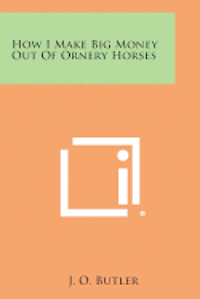 How I Make Big Money Out of Ornery Horses 1