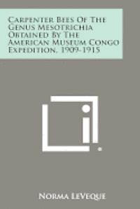 bokomslag Carpenter Bees of the Genus Mesotrichia Obtained by the American Museum Congo Expedition, 1909-1915