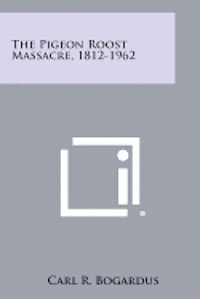 bokomslag The Pigeon Roost Massacre, 1812-1962