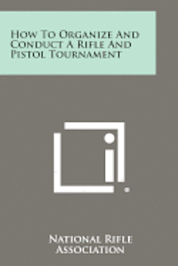 bokomslag How to Organize and Conduct a Rifle and Pistol Tournament