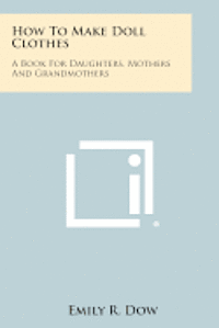 bokomslag How to Make Doll Clothes: A Book for Daughters, Mothers and Grandmothers