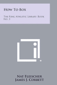 bokomslag How to Box: The Ring Athletic Library, Book No. 3