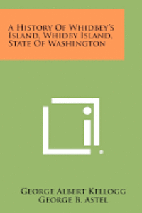 bokomslag A History of Whidbey's Island, Whidby Island, State of Washington