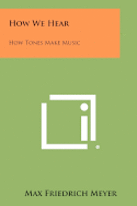 How We Hear: How Tones Make Music 1