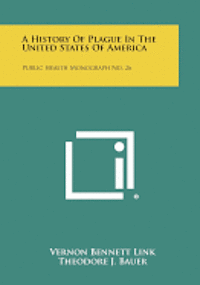 A History of Plague in the United States of America: Public Health Monograph No. 26 1