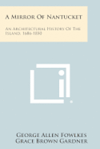 bokomslag A Mirror of Nantucket: An Architectural History of the Island, 1686-1850