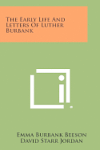 bokomslag The Early Life and Letters of Luther Burbank