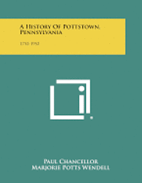 bokomslag A History of Pottstown, Pennsylvania: 1752-1952