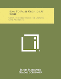 How to Raise Orchids at Home: Complete Instructions for Growth, Care, Marketing 1