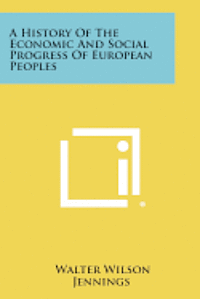 bokomslag A History of the Economic and Social Progress of European Peoples