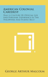 bokomslag American Colonial Careerist: Half a Century of Official Life and Personal Experience in the Philippines and Puerto Rico