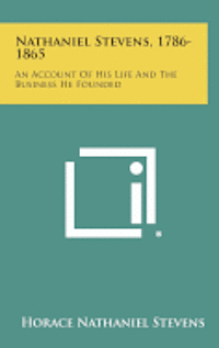 bokomslag Nathaniel Stevens, 1786-1865: An Account of His Life and the Business He Founded