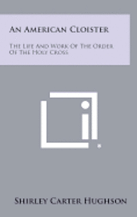 bokomslag An American Cloister: The Life and Work of the Order of the Holy Cross