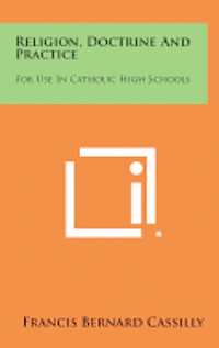 bokomslag Religion, Doctrine and Practice: For Use in Catholic High Schools