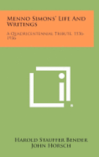 bokomslag Menno Simons' Life and Writings: A Quadricentennial Tribute, 1536-1936