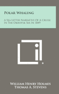 bokomslag Polar Whaling: A Sea Letter Narrative of a Cruise in the Okhotsk Sea in 1849