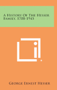 bokomslag A History of the Hesser Family, 1708-1945