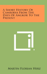 bokomslag A Short History of Cambodia from the Days of Angkor to the Present