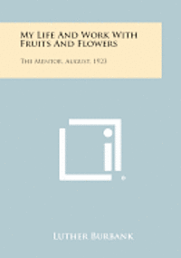 bokomslag My Life and Work with Fruits and Flowers: The Mentor, August, 1923