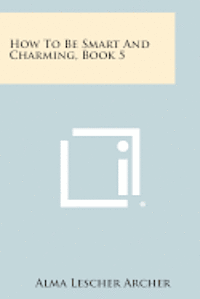 bokomslag How to Be Smart and Charming, Book 5