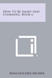 bokomslag How to Be Smart and Charming, Book 6