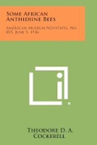 bokomslag Some African Anthidiine Bees: American Museum Novitates, No. 855, June 5, 1936