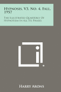 bokomslag Hypnosis, V3, No. 4, Fall, 1957: The Illustrated Quarterly of Hypnotism in All Its Phases