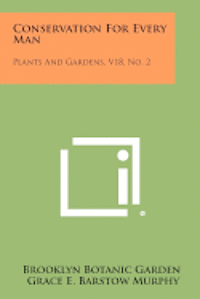 bokomslag Conservation for Every Man: Plants and Gardens, V18, No. 2