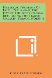 bokomslag Habakkuk, Problems of Faith; Zephaniah, the Day of the Lord; Haggai, Rebuilding the Temple; Malachi, Formal Worship