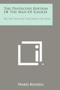 bokomslag The Pentecost Edition of the Man of Galilee: Or the Life and Teachings of Jesus