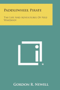 bokomslag Paddlewheel Pirate: The Life and Adventures of Ned Wakeman