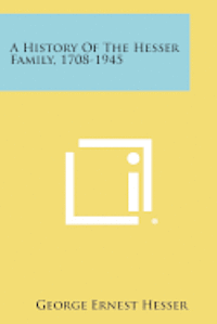 bokomslag A History of the Hesser Family, 1708-1945