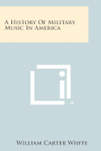 bokomslag A History of Military Music in America