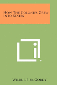 bokomslag How the Colonies Grew Into States