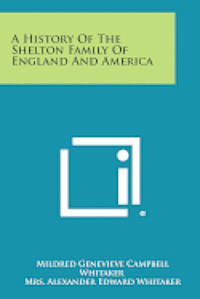 A History of the Shelton Family of England and America 1