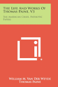 bokomslag The Life and Works of Thomas Paine, V3: The American Crisis, Patriotic Papers