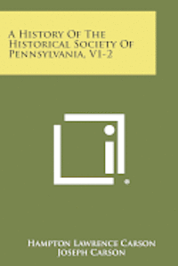 bokomslag A History of the Historical Society of Pennsylvania, V1-2